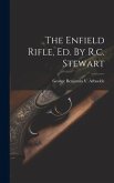 The Enfield Rifle, Ed. By R.c. Stewart