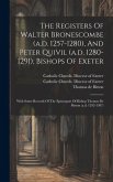 The Registers Of Walter Bronescombe (a.d. 1257-1280), And Peter Quivil (a.d. 1280-1291), Bishops Of Exeter: With Some Records Of The Episcopate Of Bis