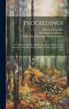 Proceedings: Salt Marsh Conference Held at the Marine Institute of the University of Georgia, Sapelo Island, Georgia; March 25-28, - Ragotzkie, Robert A.