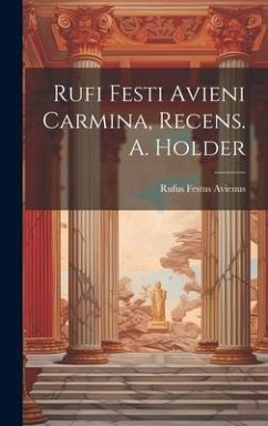 Rufi Festi Avieni Carmina, Recens. A. Holder - Avienus, Rufus Festus