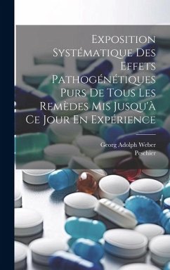 Exposition Systématique Des Effets Pathogénétiques Purs De Tous Les Remèdes Mis Jusqu'à Ce Jour En Expérience - Weber, Georg Adolph; Peschier