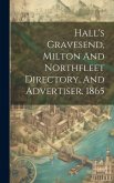 Hall's Gravesend, Milton And Northfleet Directory, And Advertiser. 1865