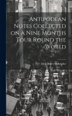 Antipodean Notes Collected on a Nine Months Tour Round the World