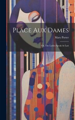 Cover Place Aux Dames: Or, The Ladies Speak At Last