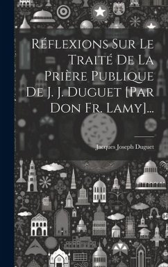 Cover Réflexions Sur Le Traité De La Prière Publique De J. J. Duguet [par Don Fr. Lamy]...