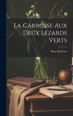 La carrosse aux deux lézards verts - Boylesve, Rene