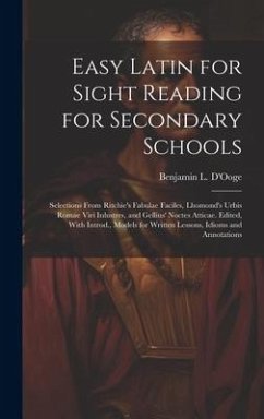 Easy Latin for Sight Reading for Secondary Schools; Selections From Ritchie's Fabulae Faciles, Lhomond's Urbis Romae Viri Inlustres, and Gellius' Noct