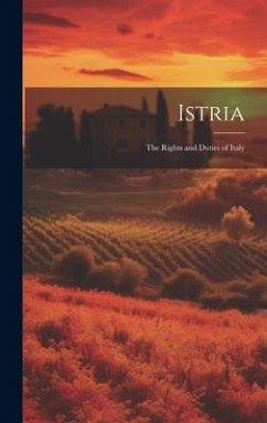 Istria: The Rights and Duties of Italy - Anonymous