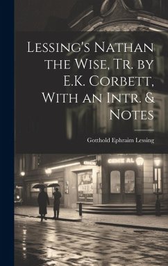 Lessing's Nathan the Wise, Tr. by E.K. Corbett, With an Intr. & Notes - Lessing, Gotthold Ephraim