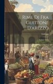 Rime Di Fra Guittone D'arezzo: Volume Unico Rime Di Fra Guittone D'arezzo: Volume Unico