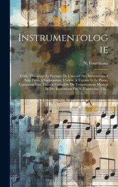 Instrumentologie: Traité Théorique Et Pratique De L'accord Des Instruments A Sons Fixes, L'harmonium, L'orgue À Tuyaux Et Le Piano, Cont - Fourneaux, N.