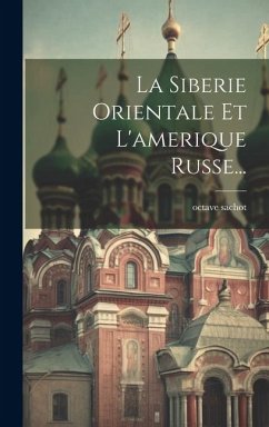 La Siberie Orientale Et L'amerique Russe... - Sachot, Octave