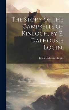 The Story of the Campbells of Kinloch, by E. Dalhousie Login. - Login, Edith Dalhousie