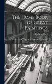 The Home Book of Great Paintings; a Collection of One Hundred and Five Famous Pictures
