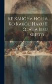 Ke Kauoha Hou a Ko Kakou Haku E Ola'i a Iesu Kristo ... Ke Kauoha Hou a Ko Kakou Haku E Ola'i a Iesu Kristo ...