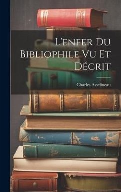 L'enfer Du Bibliophile Vu Et Décrit - Asselineau, Charles