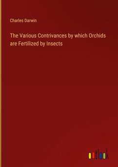 The Various Contrivances by which Orchids are Fertilized by Insects