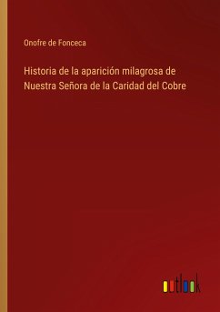 Historia de la aparición milagrosa de Nuestra Señora de la Caridad del Cobre - Fonceca, Onofre de