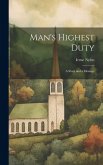 Man's Highest Duty: A Story and a Message Man's Highest Duty: A Story and a Message