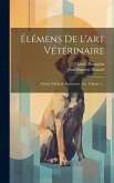 Élémens De L'art Vétérinaire: Matière Médicale Raisonnée, Etc, Volume 1...