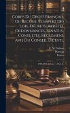 Corps Du Droit Français, Ou Recueil Complet Des Lois, Décrets, Arrêtés, Ordonnances, Sénatus-consultes, Réglemens, Avis Du Conseil D'état ...: 1789-18