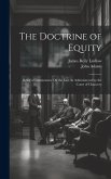 The Doctrine of Equity: Being a Commentary On the Law As Administered by the Court of Chancery