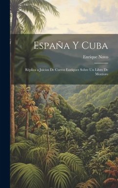 España y Cuba: Réplica a Juicios de Curros Enríquez Sobre un Libro de Montoro - Novo, Enrique