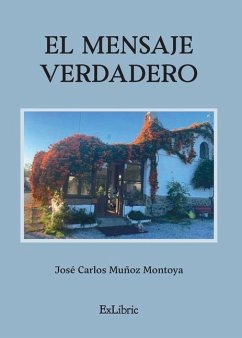 El mensaje verdadero - Muñoz Montoya, José Carlos