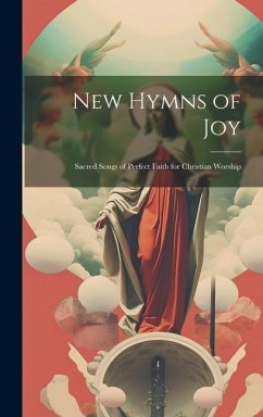 Cover New Hymns of Joy: Sacred Songs of Perfect Faith for Christian Worship