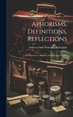 Aphorisms, Definitions, Reflections: And Paradoxes, Medical, Surgical And Dietetic