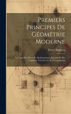 Premiers Principes De Géométrie Moderne: À L'usage Des Élèves De Mathématiques Spéciales Et Des Candidats À La Licence Et À L'agrégation