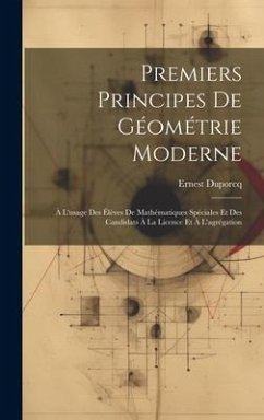 Premiers Principes De Géométrie Moderne: À L'usage Des Élèves De Mathématiques Spéciales Et Des Candidats À La Licence Et À L'agrégation - Duporcq, Ernest