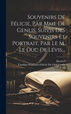 Cover Souvenirs De Félicie, Par Mme De Genlis. Suivis Des Souvenirs Et Portrait, Par Le M. Le Duc De Lévis...