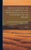 Observations on the Fauna of Norfolk, and More Particularly on the District of the Broads: And More