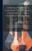 Contre-poisons De L'arsenic, Du Sublimé Corrosif, Du Verd-de-gris Et Du Plomb: La Première, Recherches Médico-chymiques Sur Différens Moyens De Dissou