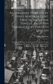 An Itinerary Vvritten by Fynes Moryson Gent. First in the Latine Tongue, and Then Translated by him Into English: Containing his ten Yeeres Travell Th