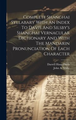 Complete Shanghai Syllabary With An Index To Davis And Silsby's Shanghai Vernacular Dictionary And With The Mandarin Pronunciation Of Each Character - Silsby, John A.