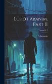 Luhot Abanim, Part II; Volume pt. 2