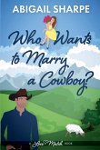 Who Wants to Marry a Cowboy Who Wants to Marry a Cowboy