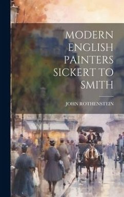 Modern English Painters Sickert to Smith - Rothenstein, John