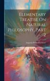 Elementary Treatise On Natural Philosophy, Part 2