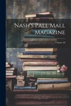 Nash's Pall Mall Magazine; Volume 20 - Anonymous