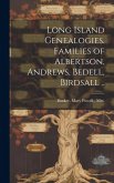 Long Island Genealogies. Families of Albertson, Andrews, Bedell, Birdsall ..