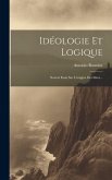 Idéologie Et Logique: Nouvel Essai Sur L'origine Des Idées...