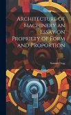 Architecture of Machinery an Essay on Propriety of Form and Proportion