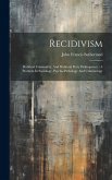 Recidivism: Habitual Criminality, And Habitual Petty Delinquency: A Problem In Sociology, Psycho-pathology And Criminology
