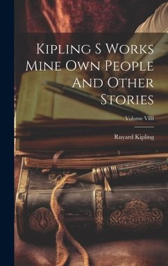 Kipling S Works Mine Own People And Other Stories; Volume VIII - Kipling, Ruyard