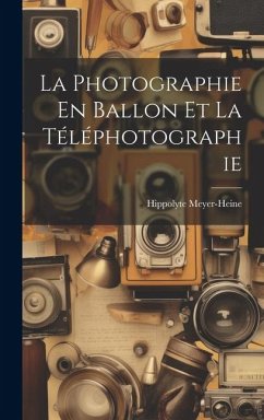 La Photographie En Ballon Et La Téléphotographie - Meyer-Heine, Hippolyte