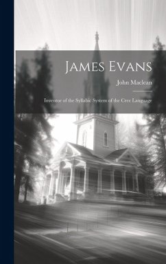 Cover James Evans: Inventor of the Syllabic System of the Cree Language