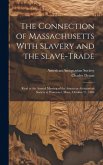 The Connection of Massachusetts With Slavery and the Slave-trade: Read at the Annual Meeting of the American Antiquarian Society at Worcester, Mass.,